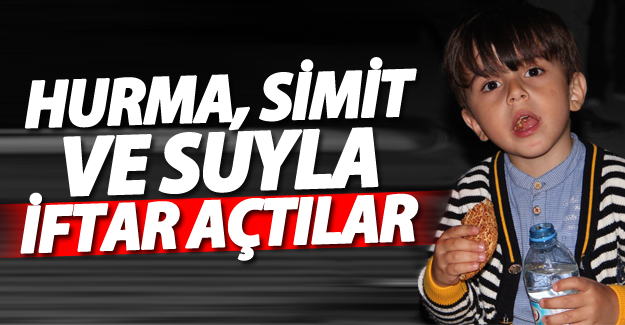 Hurma, simit ve suyla iftar açtılar