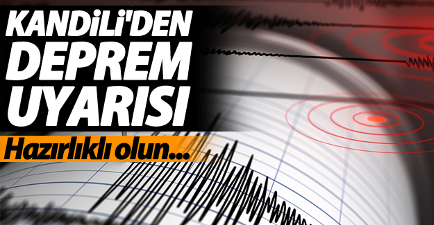 Kandilli'den deprem uyarısı! Hazırlıklı olun...