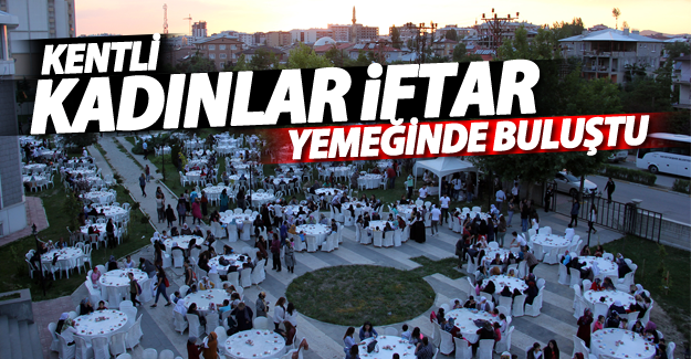 Kentli kadınlar iftar yemeğinde buluştu