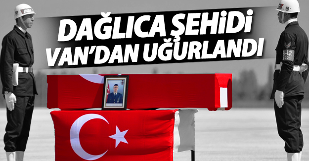 Dağlıca şehidi Van’dan uğurlandı