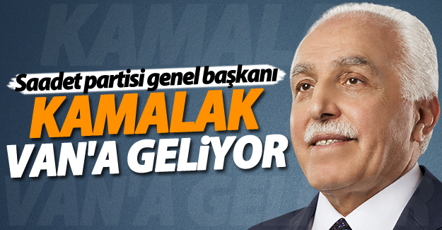 SP Genel Başkanı Kamalak Van’a geliyor