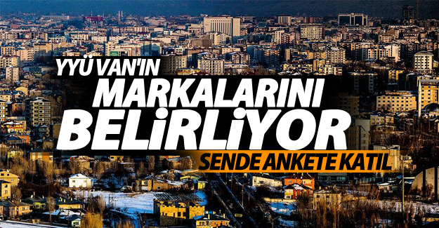 YYÜ Van'ın markalarını belirliyor Sende ankete katıl