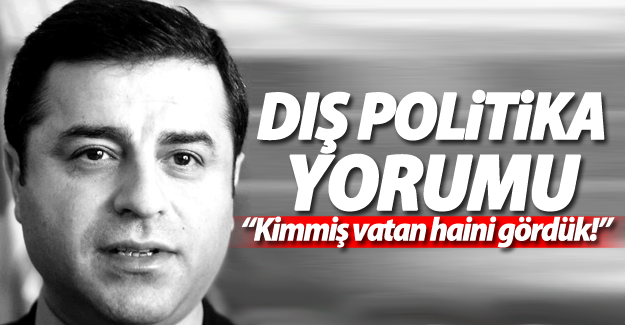 Demirtaş'tan Erdoğan'a: Kimmiş vatan haini gördük!