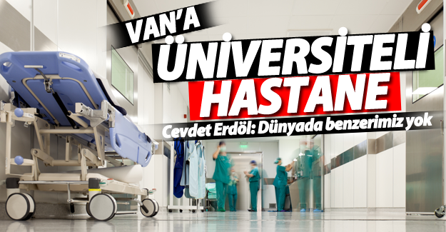 Van'a Üniversiteli Hastane!
