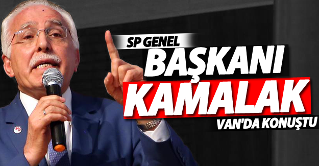SP Genel Başkanı Kamalak Van’da