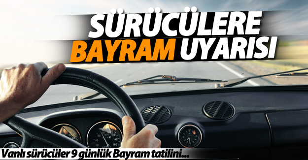 Vanlı sürücülere bayram uyarısı