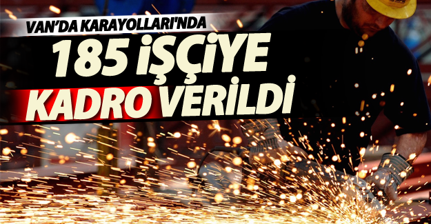 Van’da 185 İşçiye Daha Kadro Verildi