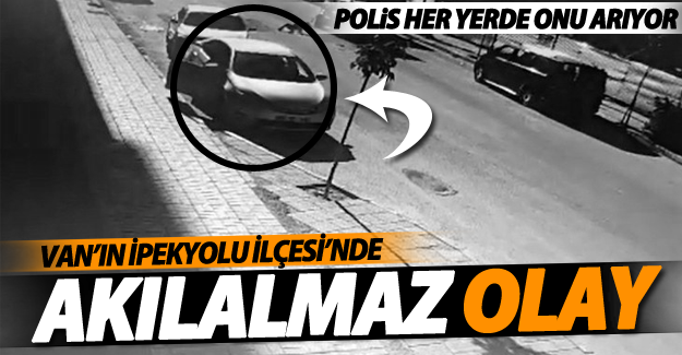 Van'da akılalmaz olay; Polis her yerde onu arıyor