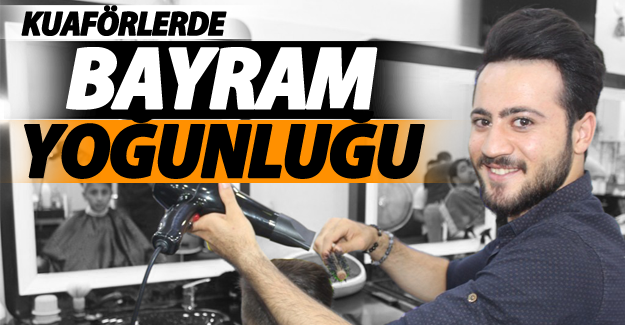 Kuaförlerde bayram yoğunluğu
