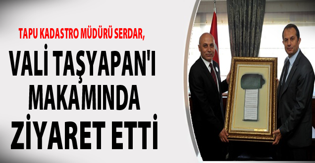 Van Tapu Kadastro Bölge Müdürü Yücel Serdar, Taşyapanı Makamında Ziyaret Etti!