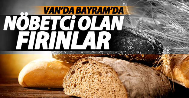Van'da Bayramda nöbetçi fırınlar belirlendi