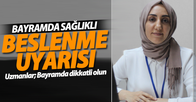 Uzmanlardan bayramda sağlıklı beslenme uyarısı