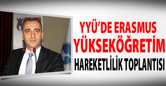 YYÜ'de Erasmus Yükseköğretim Hareketlilik Toplantısı!