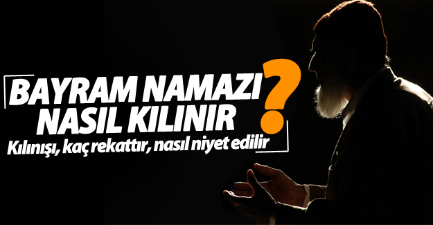 Ramazan Bayramı namazı nasıl kılınır? Kılınışı, kaç rekattır, nasıl niyet edilir?