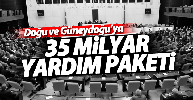 Doğu ve Güneydoğu’ya 35 milyar liralık yardım paketi