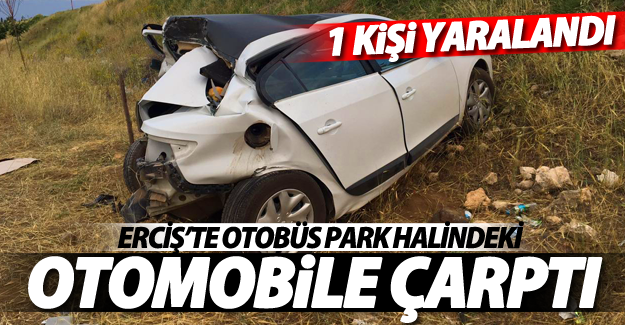 SON DAKİKA! Erciş’te otobüs park halindeki otomobile çarptı: 1 yaralı