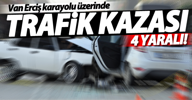 Van'da trafik kazası; 4 Yaralı