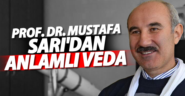 Prof. Dr. Mustafa Sarı'dan anlamlı veda