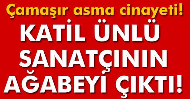 Cinayetin zanlısı ünlü türkücünün ağabeyi çıktı