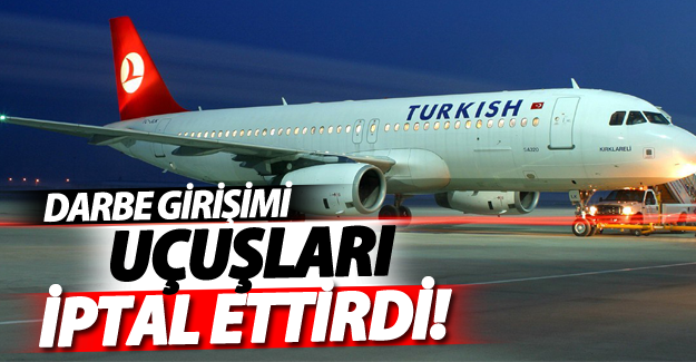 Darbe girişimi uçuşları iptal ettirdi