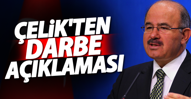 Hüseyin Çelik'ten flaş darbe açıklaması