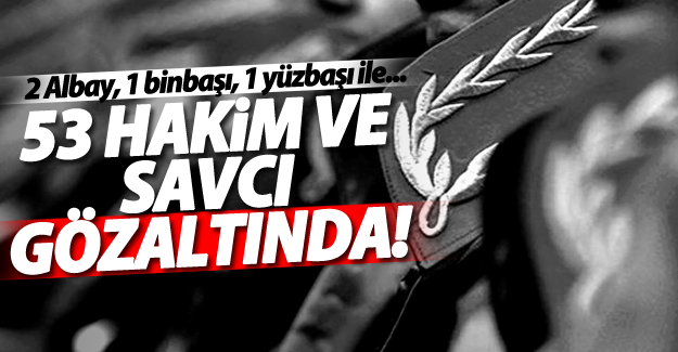 SON DAKİKA! Van'da 53 Hakim ve Savcı Gözaltında!