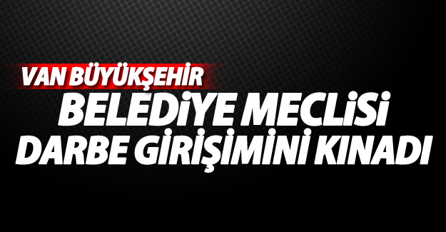 Van Büyükşehir Belediye Meclisi 'darbe girişimini' kınadı‏