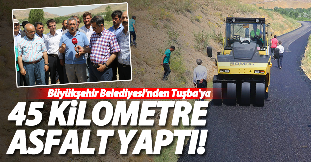 Büyükşehir Belediyesi, Tuşba ilçesine kısa sürede 45 kilometre asfalt yaptı