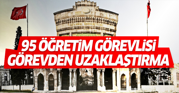 İstanbul Üniversitesi'nde 95 öğretim üyesi görevden uzaklaştırıldı