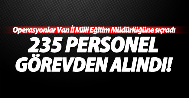Van'da İl Milli Eğitim Müdürlüğü'nde 235 personel açığa alındı