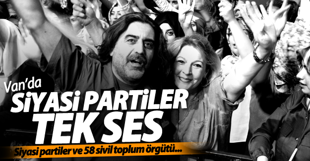 Van’da siyasi partiler tek ses