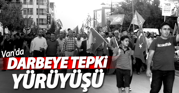 Van’da darbe girişimine tepki yürüyüşü