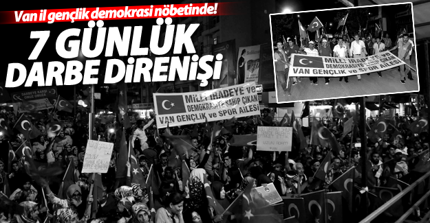 Van Gençlik ailesi 7 gündür darbe direnişinde