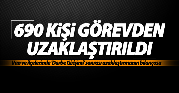 SON DAKİKA! Van’da 690 kişi görevden uzaklaştırıldı