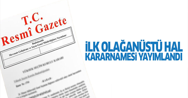 İlk OHAL kararnamesi yayımlandı! OHAL içeriğinde neler var?