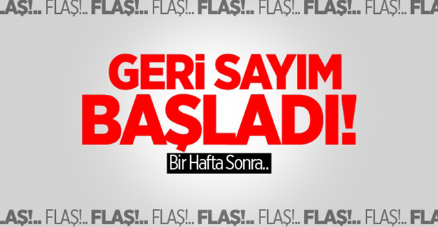 Geri Sayım Başladı! Bir Hafta Sonra..