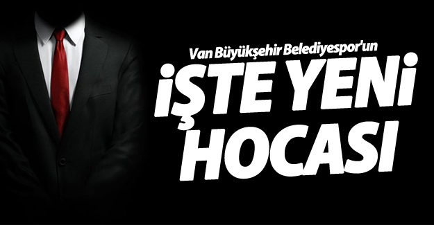 İşte Van Büyükşehir Belediyespor'un yeni hocası