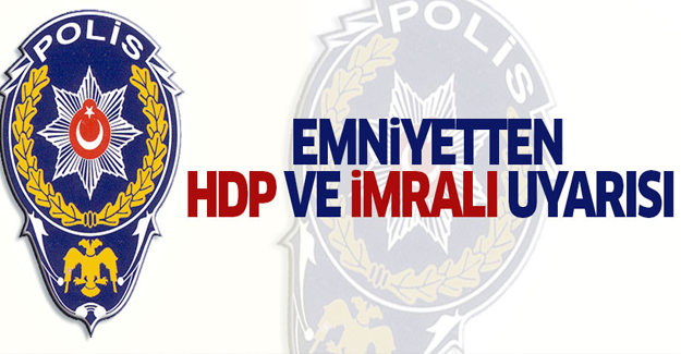 Emniyetten İmralı ve HDP uyarısı