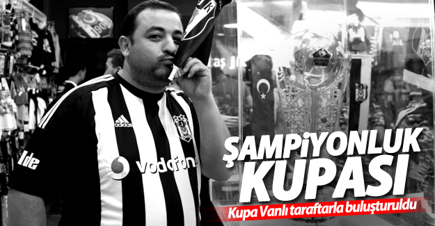 Şampiyon Beşiktaş’ın kupası Van’da