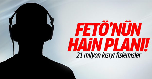 21 milyon kişiyi fişlemişler