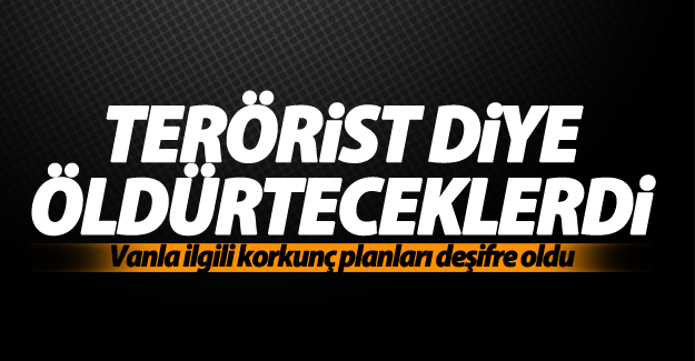 Van jandarma komutanını "terörist" diye öldürteceklerdi