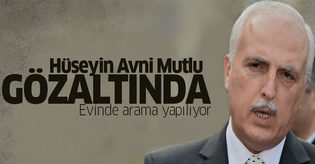 Hüseyin Avni Mutlu gözaltında