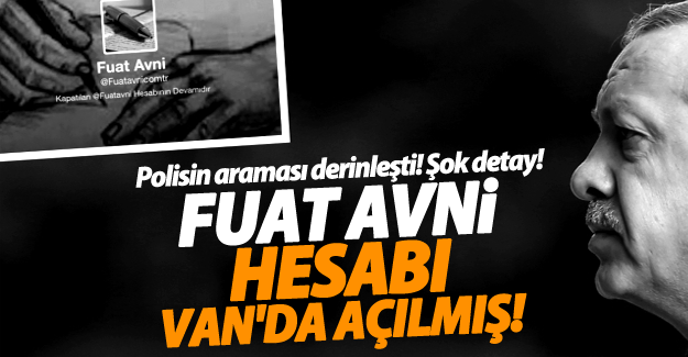 Fuat Avni twitter hesabı Van'da açılmış