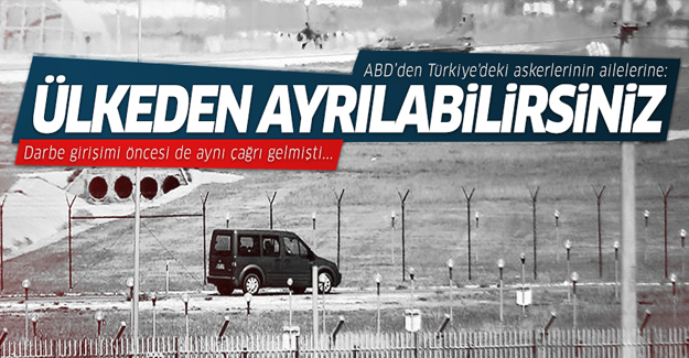 ABD'den Türkiye'deki askerlerinin ailelerine: Ülkeden ayrılabilirsiniz