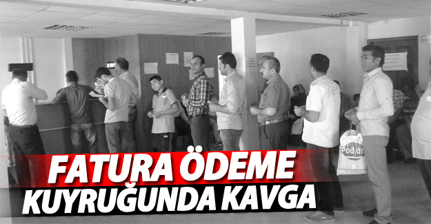Fatura ödeme kuyruğunda kavga