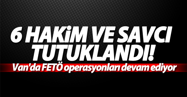 SON DAKİKA!Van'da 6 hakim ve savcı tutuklandı! 9’u aranıyor