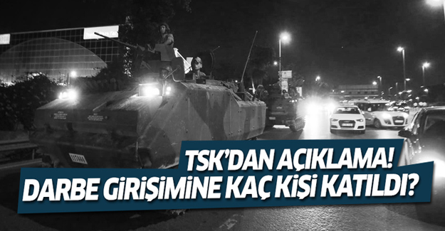 TSK'dan açıklama! Darbe girişimine kaç kişi katıldı?