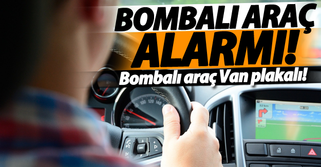 Van plakalı bombalı araç alarmı
