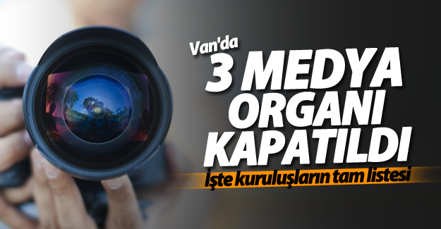 Van'da 3 yayın organı kapatıldı!