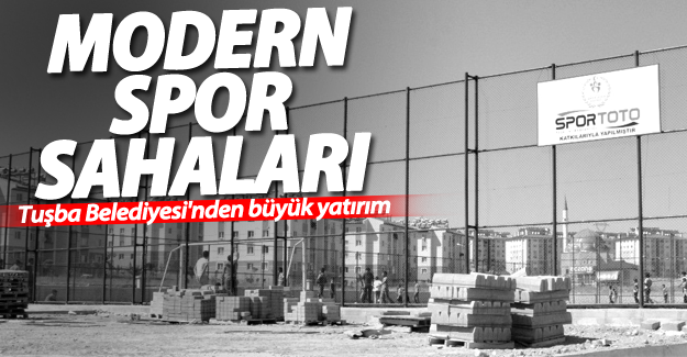 Tuşba Belediyesi’nden birçok mahalleye modern spor sahaları